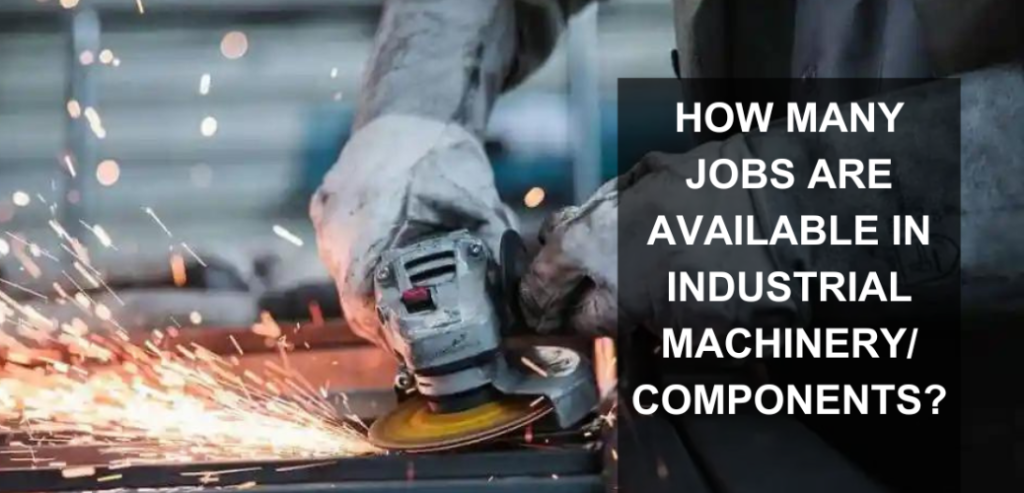 How Many Jobs are Available in Industrial Machinery Components