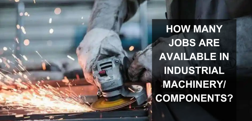 How Many Jobs are Available in Industrial Machinery Components