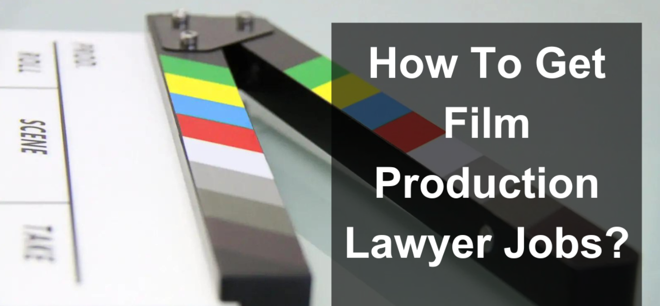 How to Get Film Production Lawyer Jobs